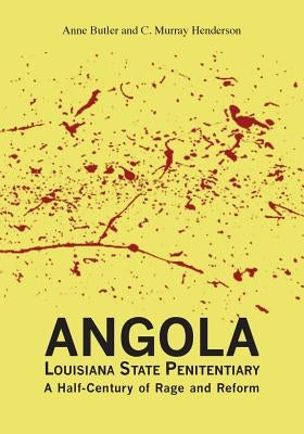 Angola Louisiana State Penitentiary: A Half-Century of Rage and Reform by Butler, Anne