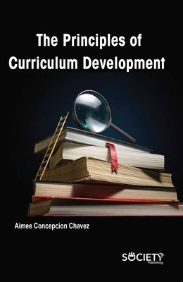 The Principles of Curriculum Development by Concepcion Chavez, Aimee