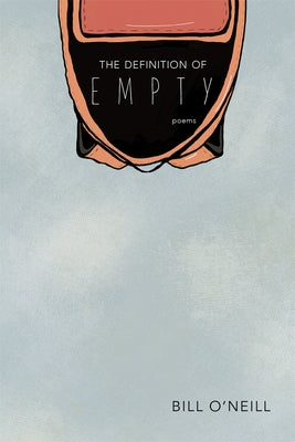 The Definition of Empty: Poems by O'Neill, Bill