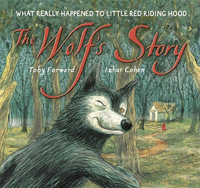 The Wolf's Story: What Really Happened to Little Red Riding Hood by Forward, Toby