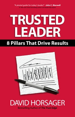 Trusted Leader: 8 Pillars That Drive Results by Horsager, David