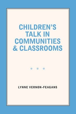 Children's Talk in Communities and Classrooms by Vernon-Feagans, Lynne