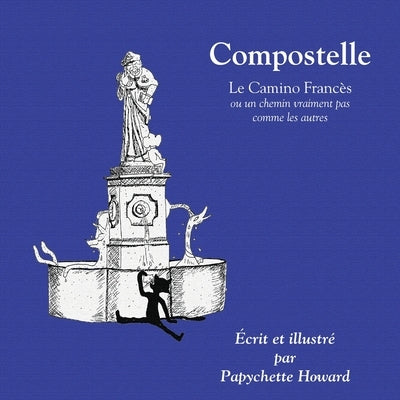 Compostelle: ou un chemin vraiment pas comme les autres by Howard, Papychette