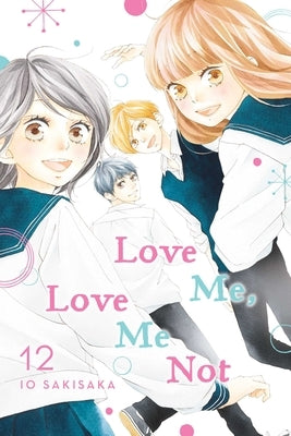 Love Me, Love Me Not, Vol. 12: Volume 12 by Sakisaka, Io