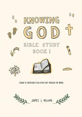 Knowing God Bible Study: Book I by Millard, James L.