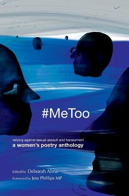 #MeToo: Rallying against sexual assault and harassment - a women's poetry anthology by Alma, Deborah