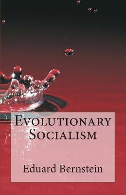 Evolutionary Socialism by Bernstein, Eduard