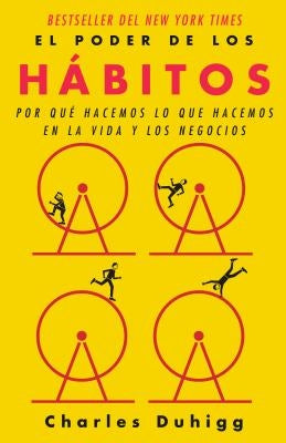 El Poder de Los Hábitos: Por Qué Hacemos Lo Que Hacemos En La Vida Y Los Negocios / The Power of Habit: Why We Do What We Do in Life and Business: Por by Duhigg, Charles