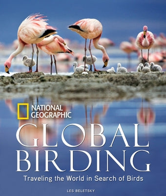 Global Birding: Traveling the World in Search of Birds by Beletsky, Les