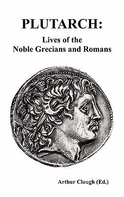 Plutarch: Lives of the noble Grecians and Romans (Complete and Unabridged) by Plutarch