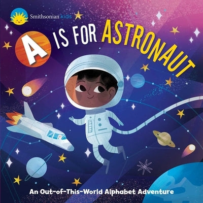 Smithsonian Kids: A is for Astronaut: An Out-Of-This-World Alphabet Adventure by Levasseur, Jennifer