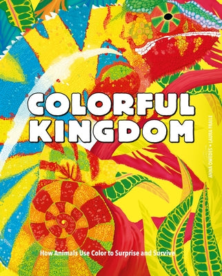 Colorful Kingdom: How Animals Use Color to Surprise and Survive by Omedes, Anna
