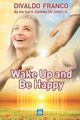 Wake up and be happy by Franco, Divaldo Pereira