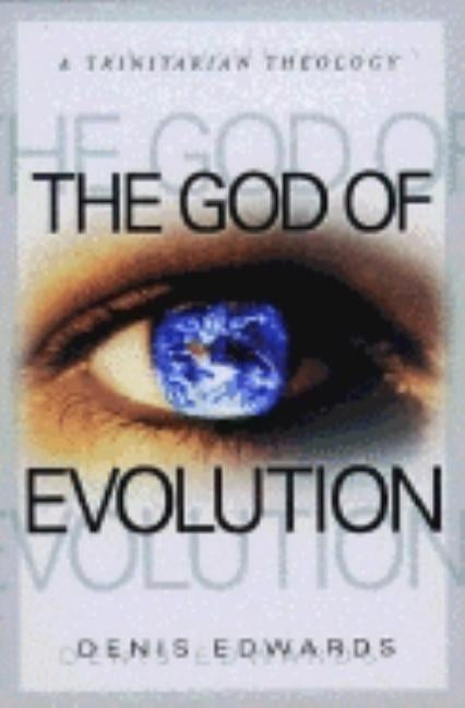 The God of Evolution: A Trinitarian Theology by Edwards, Denis