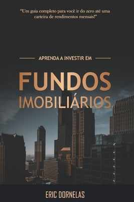Aprenda a Investir em Fundos Imobiliários by Dornelas, Eric