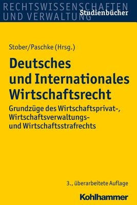 Deutsches Und Internationales Wirtschaftsrecht: Grundzuge Des Wirtschaftsprivat-, Wirtschaftsverwaltungs- Und Wirtschaftsstrafrechts by Bitterich, Klaus