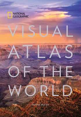 National Geographic Visual Atlas of the World, 2nd Edition: Fully Revised and Updated by National Geographic