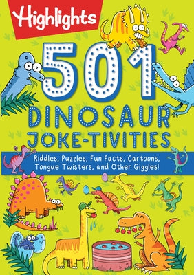 501 Dinosaur Joke-tivities: Riddles, Puzzles, Fun Facts, Cartoons, Tongue Twisters, and Other Giggles! by Highlights