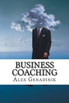 Business coaching: how to become a business coach or a life coach by Genadinik, Alex