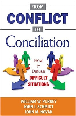 From Conflict to Conciliation: How to Defuse Difficult Situations by Purkey, William W.