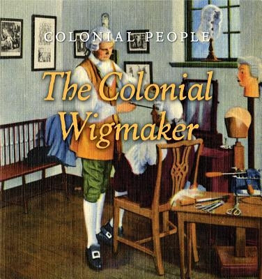 The Colonial Wigmaker by Sullivan, Laura