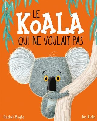 Le Koala Qui Ne Voulait Pas by Bright, Rachel