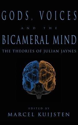 Gods, Voices, and the Bicameral Mind: The Theories of Julian Jaynes by Kuijsten, Marcel