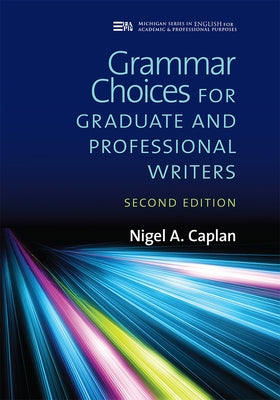 Grammar Choices for Graduate and Professional Writers, Second Edition by Caplan, Nigel A.