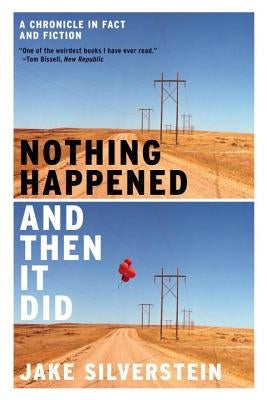 Nothing Happened and Then It Did: A Chronicle in Fact and Fiction by Silverstein, Jake