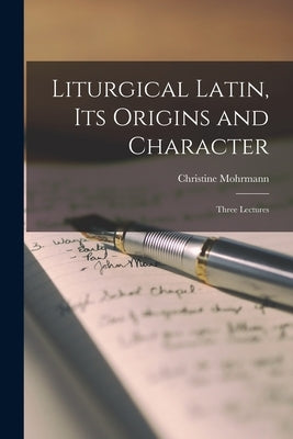 Liturgical Latin, Its Origins and Character; Three Lectures by Mohrmann, Christine