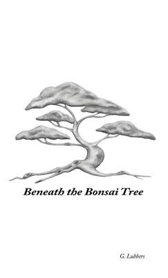 Beneath the Bonsai Tree: A Small Book of Poems by Lubbers, G.