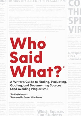 Who Said What?: A Writer's Guide to Finding, Evaluating, Quoting, and Documenting Sources (and Avoiding Plagiarism) by Bauer, Susan Wise