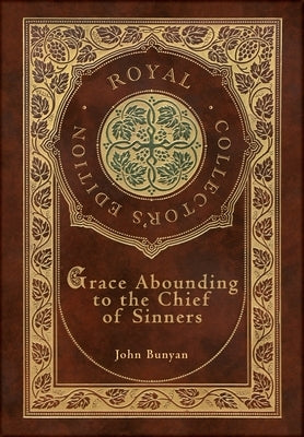 Grace Abounding to the Chief of Sinners (Royal Collector's Edition) (Case Laminate Hardcover with Jacket) by Bunyan, John