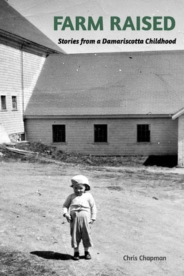 FARM RAISED. Stories From A Damariscotta Childhood by Chapman, Chris