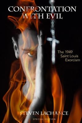 Confrontation with Evil: The 1949 Saint Louis Exorcism by LaChance, Steven Allen