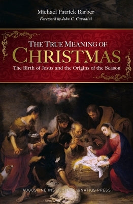 The True Meaning of Christmas: The Birth of Jesus and the Origins of the Season by Barber, Michael