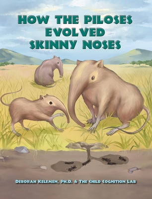 How the Piloses Evolved Skinny Noses by Kelemen, Deb