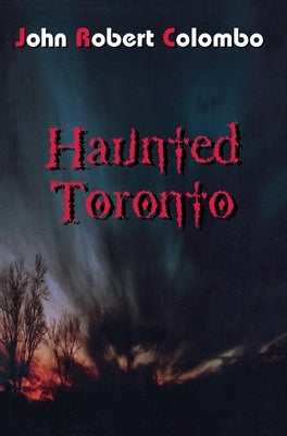 Haunted Toronto by Colombo, John Robert