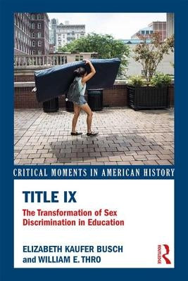 Title IX: The Transformation of Sex Discrimination in Education by Busch, Elizabeth Kaufer