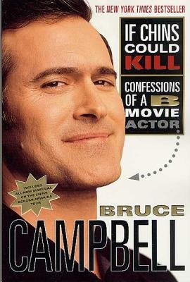 If Chins Could Kill: Confessions of A B Movie Actor by Campbell, Bruce