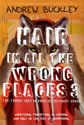 Hair in All the Wrong Places 3: Things That Go Bump in the Night by Buckley, Andrew