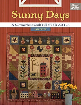 Sunny Days: A Summertime Quilt Full of Folk-Art Fun by Patek, Jan