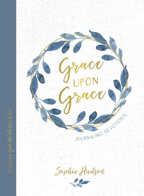 Grace Upon Grace Journaling Devotional: Trusting God No Matter What by Hudson, Sophie