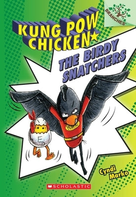 The Birdy Snatchers: A Branches Book (Kung POW Chicken #3): Volume 3 by Marko, Cyndi
