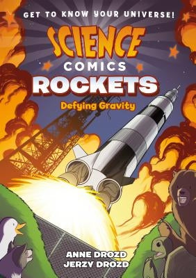 Science Comics: Rockets: Defying Gravity by Drozd, Anne