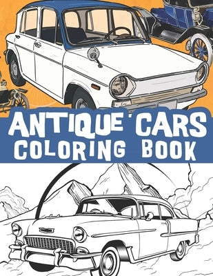 Antique cars coloring book: Classic automobiles, old cars, vintage and retro cars /stress and relaxation illustrations by Journals, Bluebee