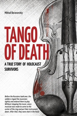 Tango of Death. A True Story of Holocaust Survivors: Historical Book for Adults and Teens by Baranovskiy, Mikhail