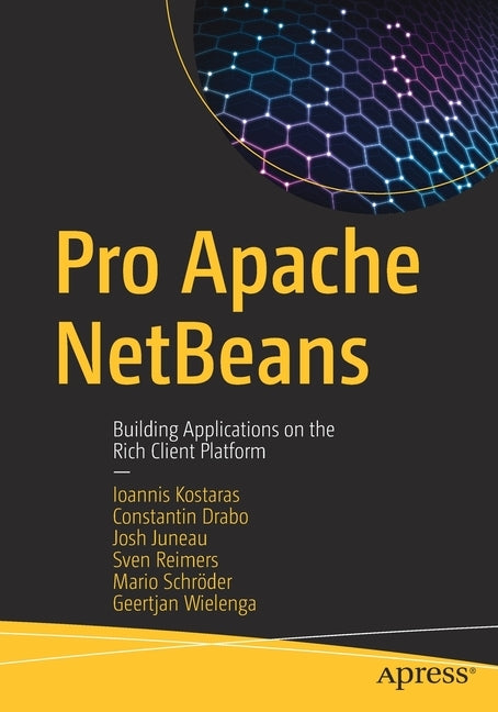 Pro Apache Netbeans: Building Applications on the Rich Client Platform by Kostaras, Ioannis