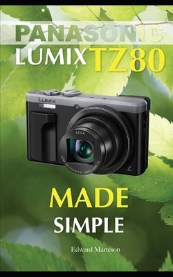 Panasonic Lumix TZ80: Made Simple by Marteson, Edward