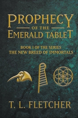 Prophecy of the Emerald Tablet by Fletcher, T. L.